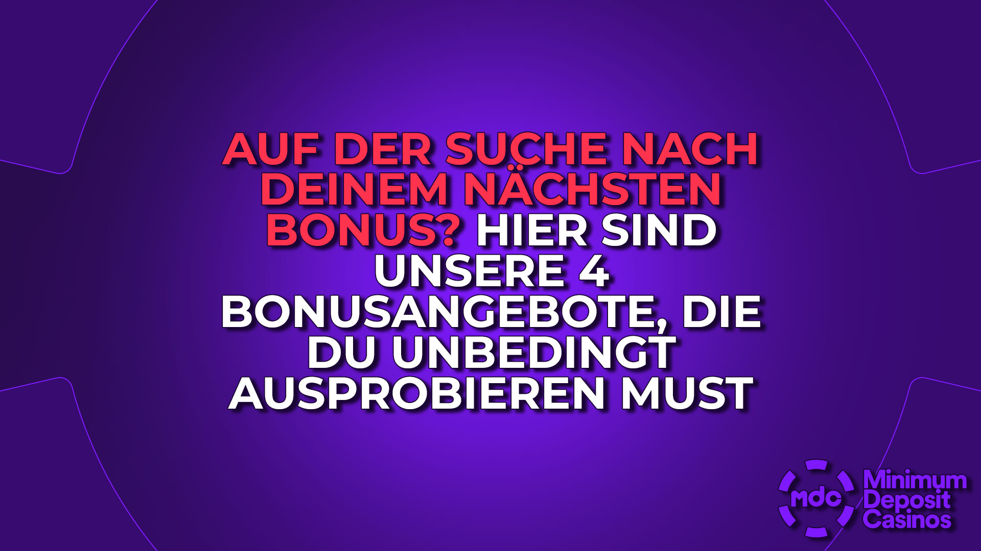 Auf der Suche nach deinem nächsten Bonus? Hier sind unsere 4 Bonusangebote, die du unbedingt ausprobieren must