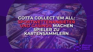 Gotta Collect ‘Em All: Sportwettenanbieter und Casinos machen Spieler zu Kartensammlern