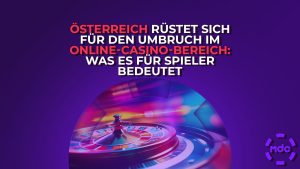 Österreich rüstet sich für den Umbruch im Online-Casino-Bereich: Was es für Spieler bedeutet