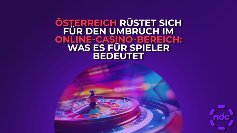 Österreich rüstet sich für den Umbruch im Online-Casino-Bereich: Was es für Spieler bedeutet
