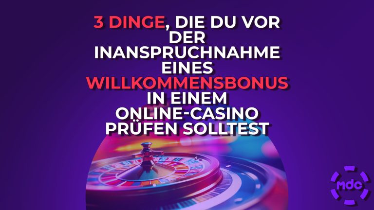3 Dinge, die du vor der Inanspruchnahme eines Willkommensbonus in einem Online-Casino prüfen solltest