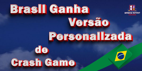 Brasil Ganha Versão Personalizada de Crash Game