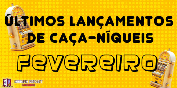 Ultimos lancamentos de caca-niqueis - fevereiro