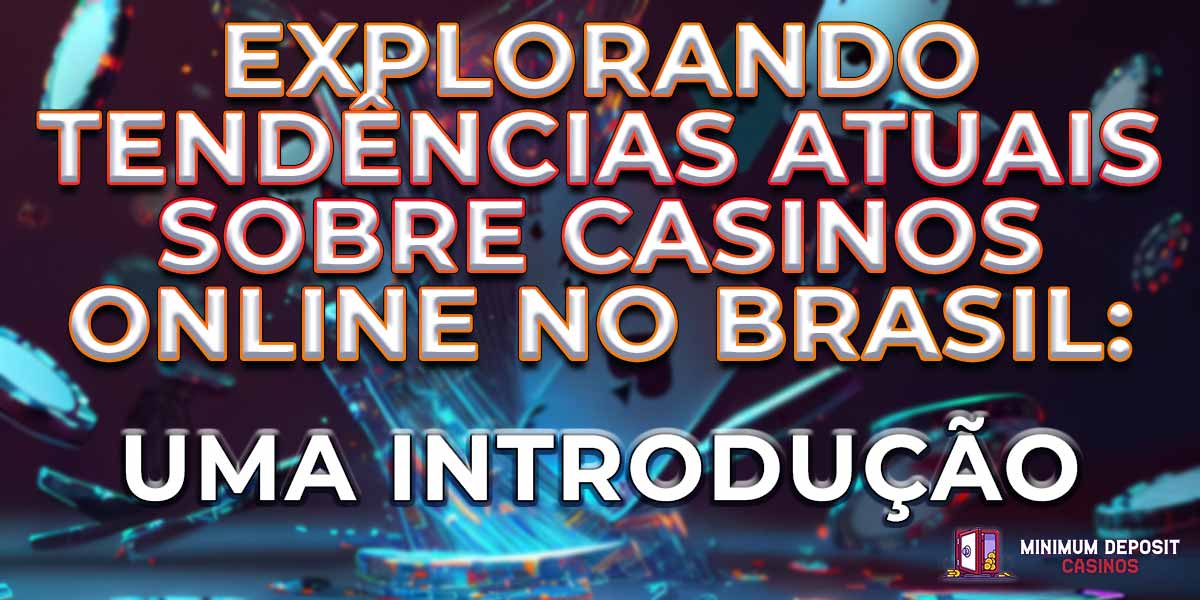 Explorando tendências atuais sobre casinos online no Brasil: uma introdução