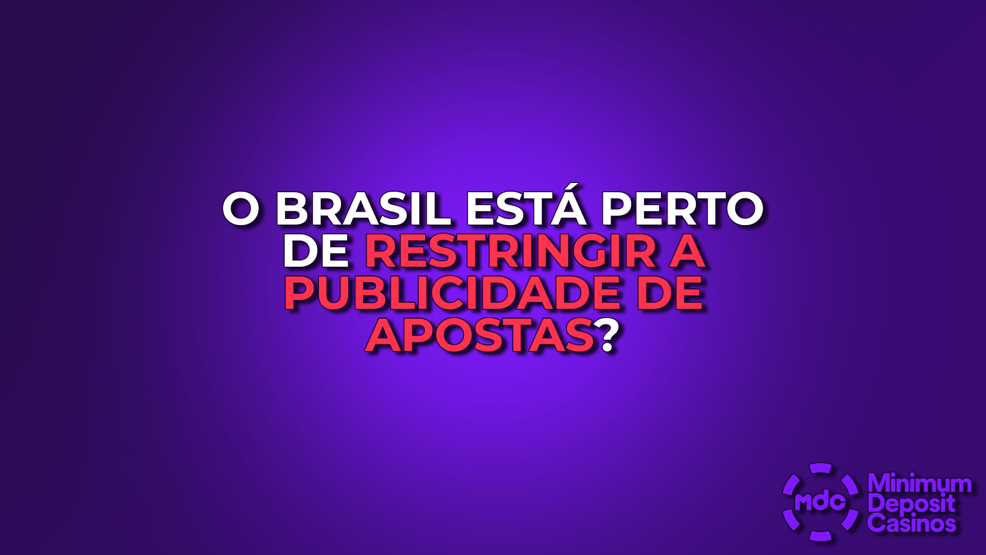 O Brasil Está Perto de Restringir a Publicidade de Apostas?