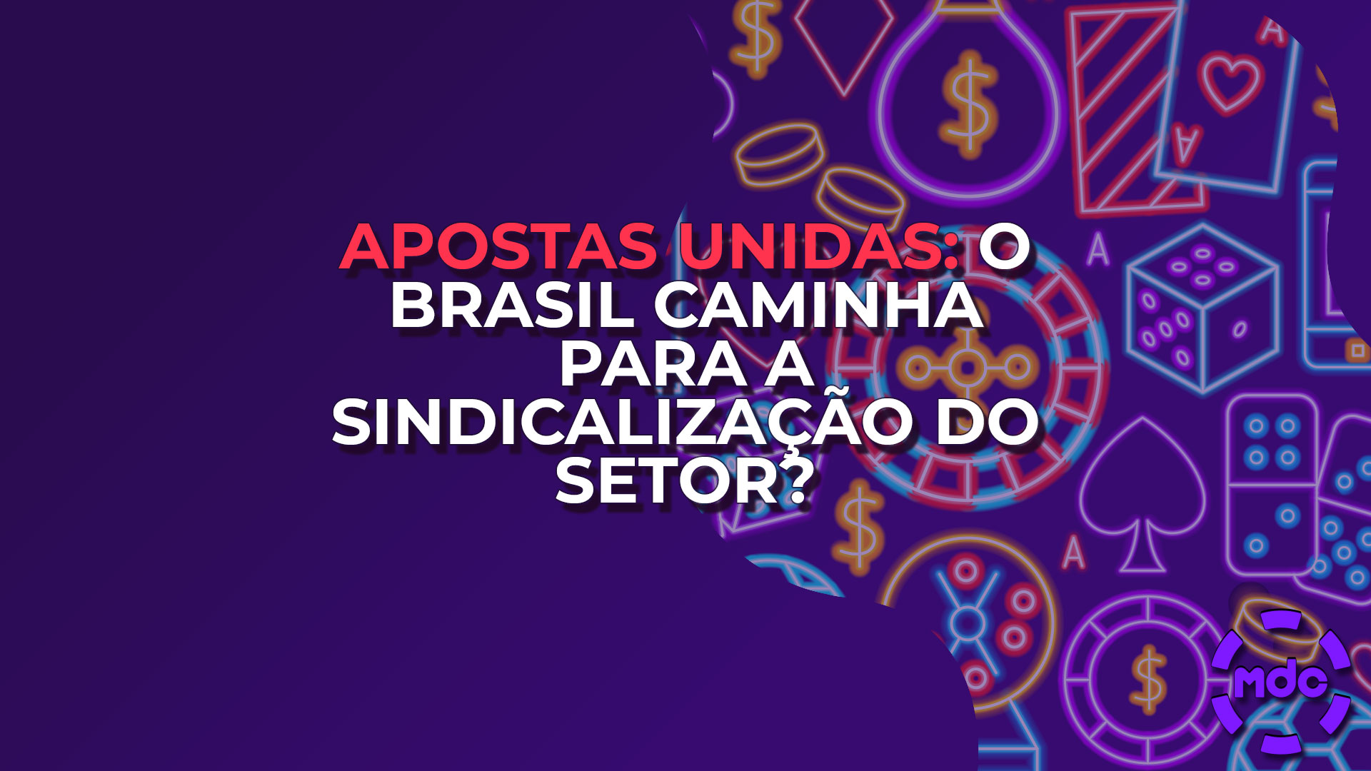 Apostas unidas: o Brasil caminha para a sindicalização do setor?