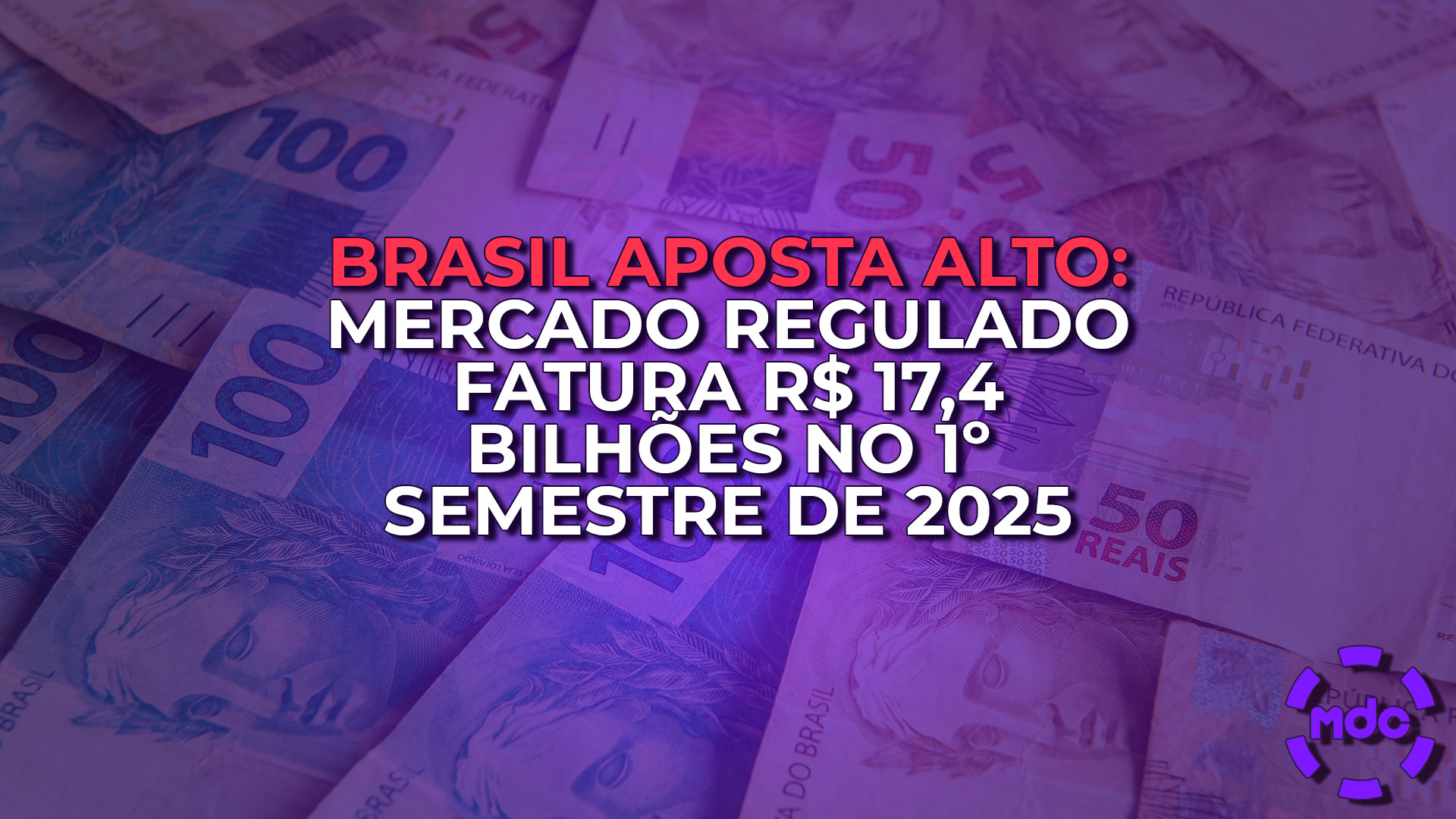 Brasil aposta alto: mercado regulado fatura R$ 17,4 bilhões no 1º semestre de 2025