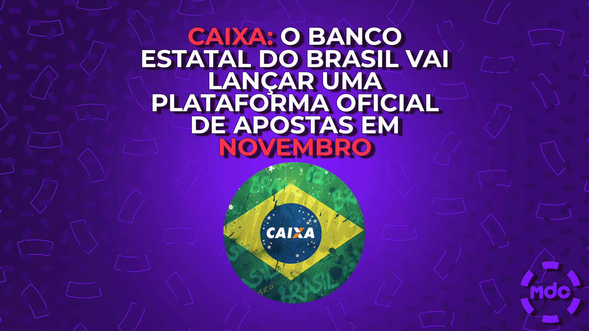 CAIXA: o banco estatal do Brasil vai lançar uma plataforma oficial de apostas em novembro
