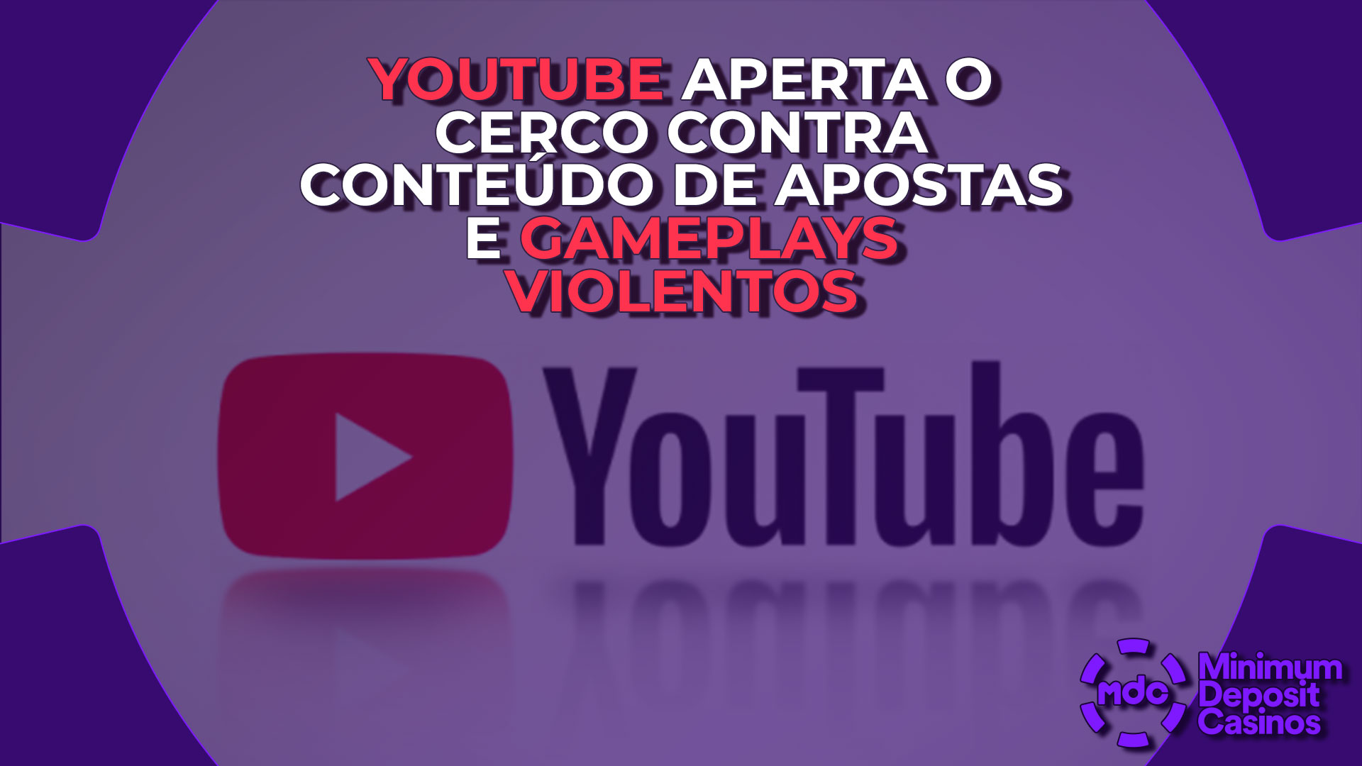 YouTube aperta o cerco contra conteúdo de apostas e gameplays violentos