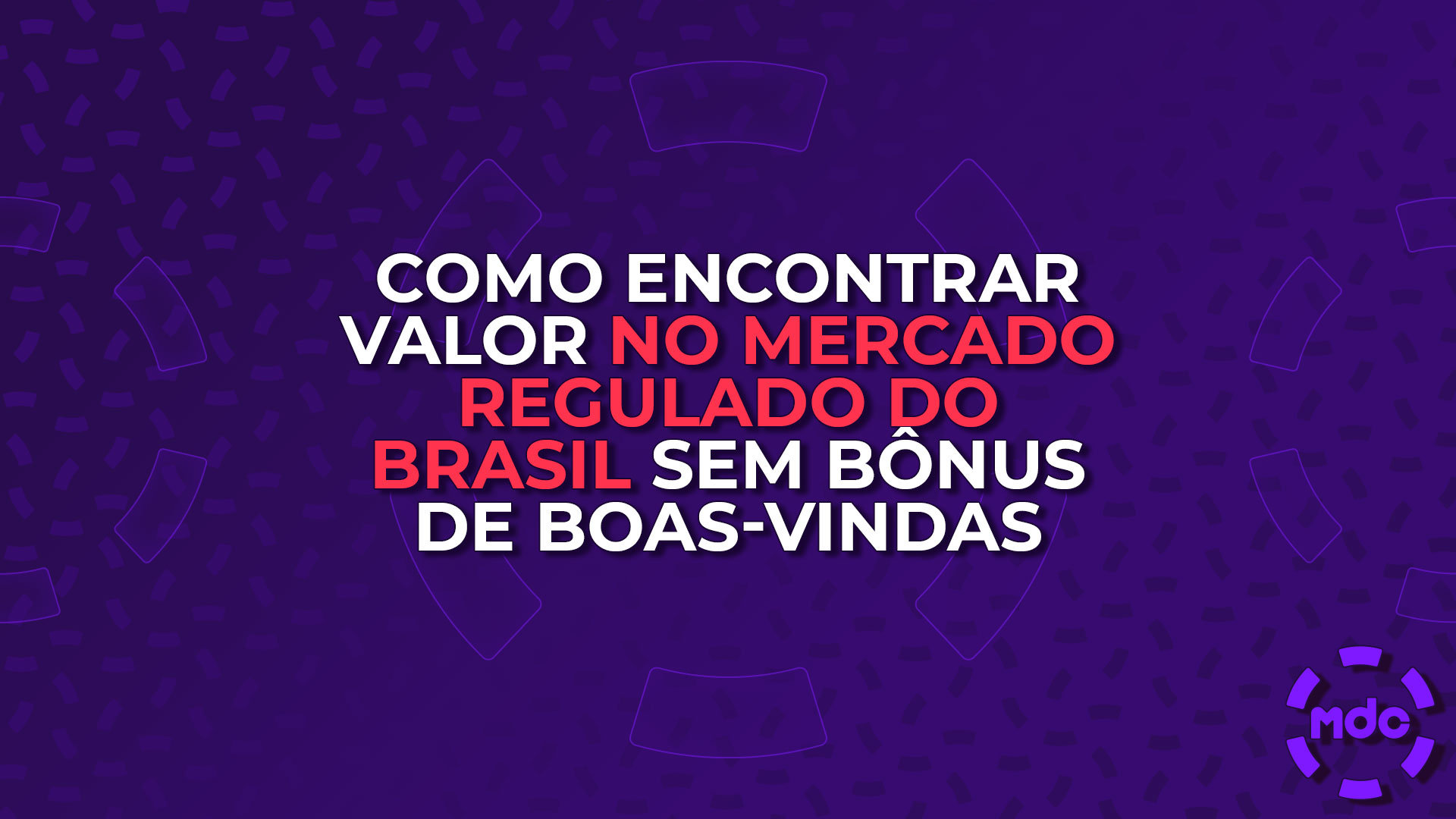Como Encontrar Valor no Mercado Regulado do Brasil sem Bônus de Boas-Vindas