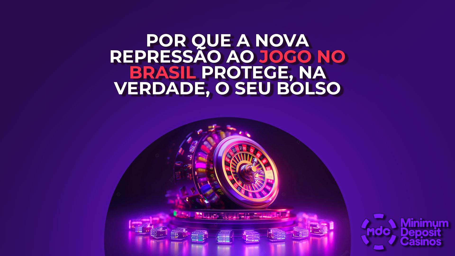 Por que a nova repressão ao jogo no Brasil protege, na verdade, o seu bolso