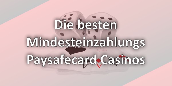 Die besten Mindesteinzahlungs-Paysafecard Casinos