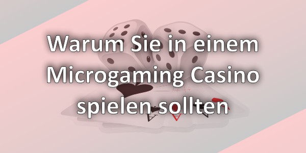 Warum Sie in einem Microgaming Casino spielen sollten