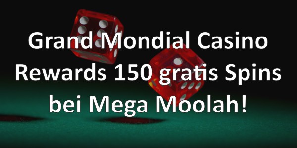 Grand Mondial Casino Rewards 150 gratis Spins bei Mega Moolah!