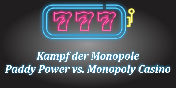 The Battle of the Monopolies - Paddy Power vs Monopoly Casino
