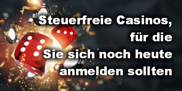 Steuerfreie Casinos, für die Sie sich noch heute anmelden sollten