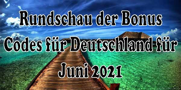Finden Sie die Bonuscodes für Deutschland für Juni 2021 - Versuchen Sie