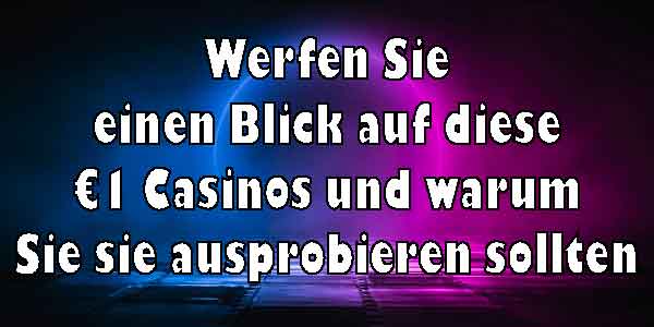 Werfen Sie einen Blick auf diese €1 Casinos und warum Sie sie ausprobieren sollten