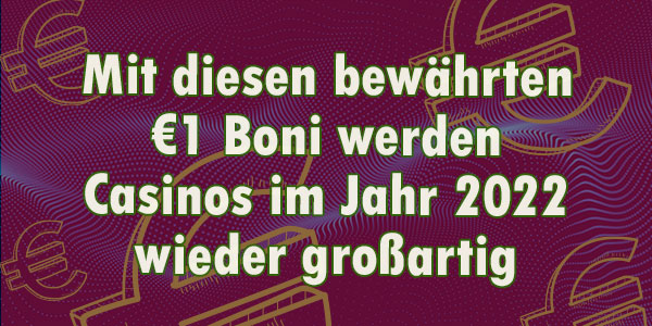 Mit diesen bewährten 1-Euro-Boni werden Casinos im Jahr 2022 wieder großartig