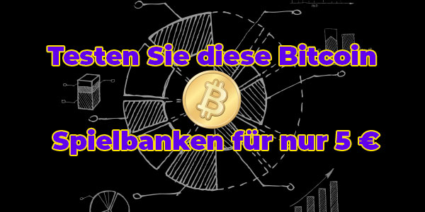 Testen Sie diese Bitcoin Spielbanken für nur 5 €