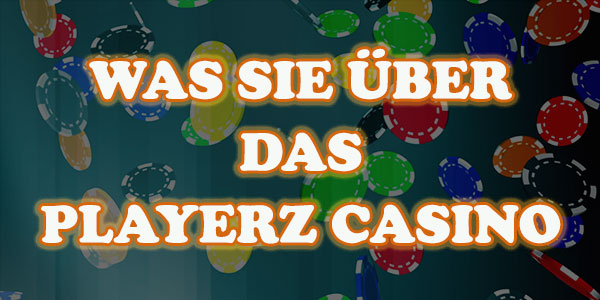 Was Sie über das Playerz Casino wissen sollten, jetzt wo es da ist