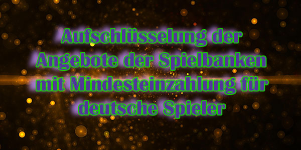 Aufschlüsselung der Angebote der Spielbanken mit Mindesteinzahlung für deutsche Spieler