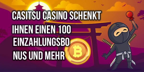 Casitsu Casino schenkt Ihnen einen 100 Einzahlungsbonus und mehr