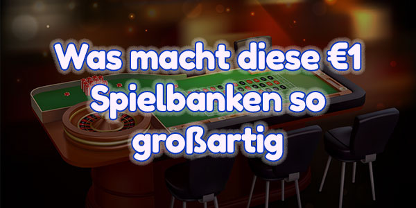 Was macht diese €1 Spielbanken so großartig