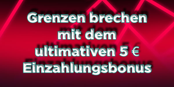 Grenzen brechen mit dem ultimativen 5 € Einzahlungsbonus