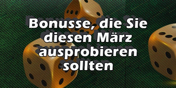 Bonusse, die Sie diesen März ausprobieren sollten