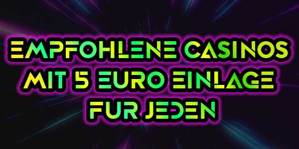 Empfohlene Casinos-mit-5-Euro-Einlage für jeden