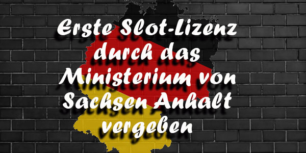 Erste Slot-Lizenz durch das Ministerium von Sachsen Anhalt vergeben