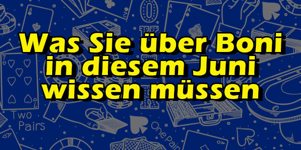 Was Sie über Boni in diesem Juni wissen müssen