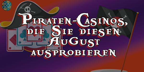 Piraten-Casinos, die Sie diesen August ausprobieren sollten