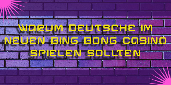 Warum Deutsche im neuen Bing Bong Casino spielen sollten