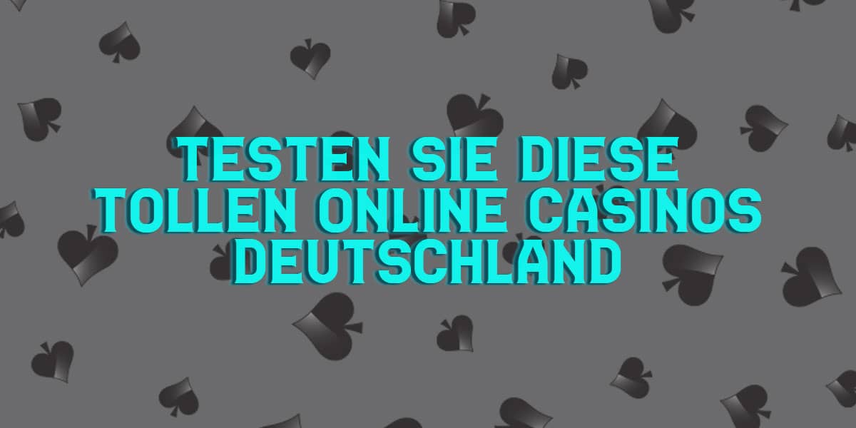 Testen Sie diese tollen Online Casinos Deutschland