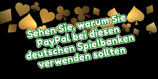 Sehen Sie, warum Sie PayPal bei diesen deutschen Spielbanken verwenden sollten