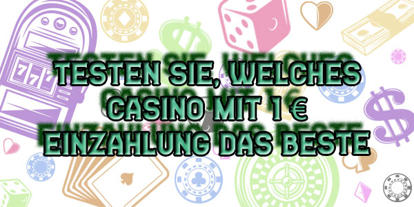 Testen Sie, welches Casino mit 1 € Einzahlung das beste für Sie ist