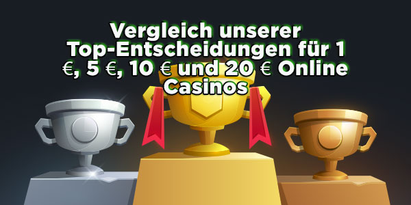 Vergleich unserer Top-Entscheidungen für 1 €, 5 €, 10 € und 20 € Online Casinos