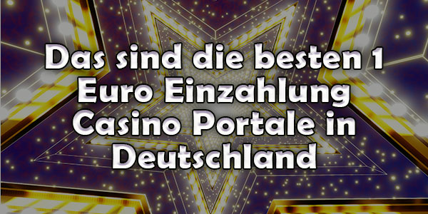 Das sind die besten 1 Euro Einzahlung Casino Portale in Deutschland