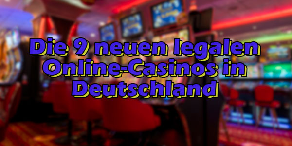 Die 9 neuen legalen Online-Casinos in Deutschland