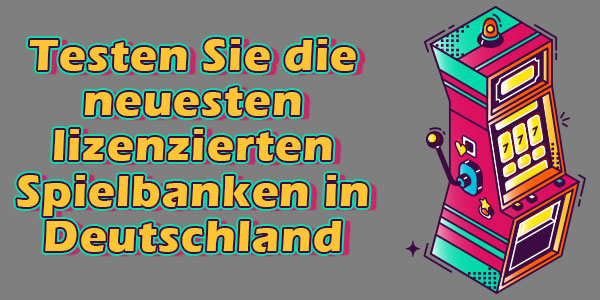 Testen Sie die neuesten lizenzierten Spielbanken in Deutschland