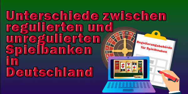 Unterschiede zwischen regulierten und unregulierten Spielbanken in Deutschland