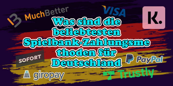 Was sind die beliebtesten Spielbank-Zahlungsmethoden für Deutschland