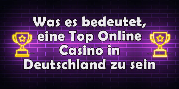 Was es bedeutet, eine Top Online Casino in Deutschland zu sein