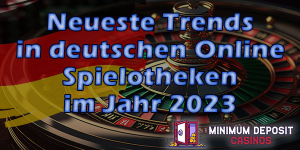 Neueste Trends in deutschen Online Spielotheken im Jahr 2023