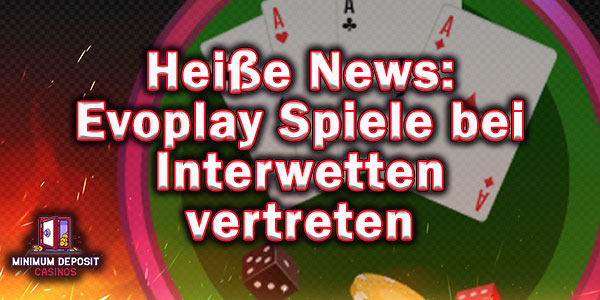 Heiße News: Evoplay Spiele bei Interwetten vertreten