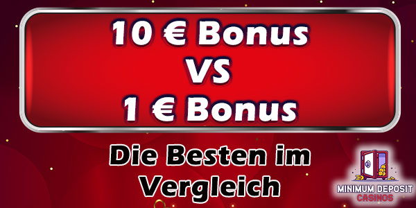 Vergleich der besten 1-Euro- mit den besten 10-Euro-Casino-Boni