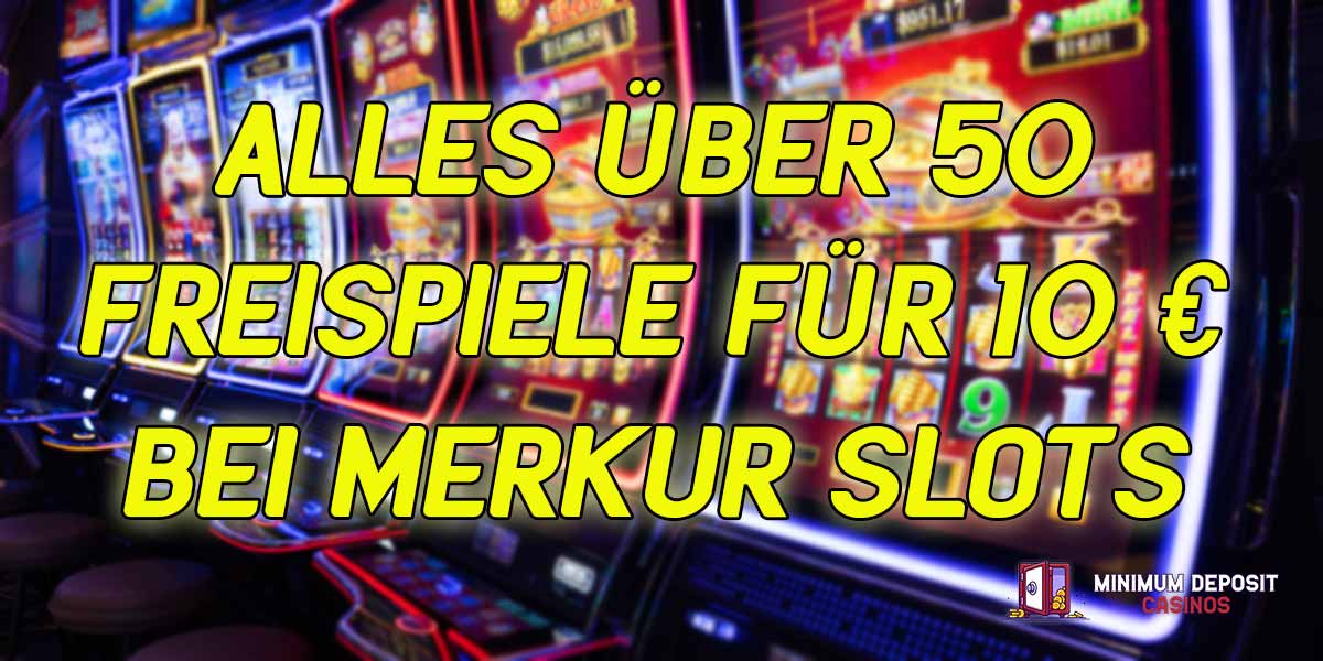 ALLES ÜBER 50 FREISPIELE FÜR 10 € BEI MERKUR SLOTS