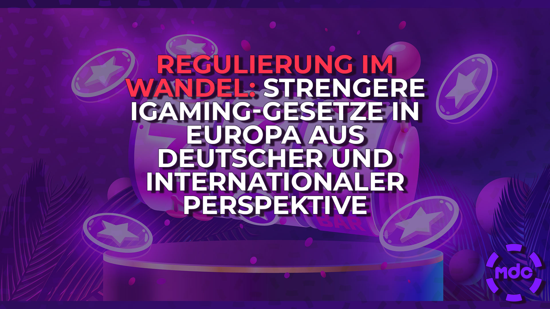 Regulierung im Wandel: Strengere iGaming-Gesetze in Europa aus deutscher und internationaler Perspektive